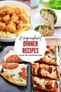 6 Ingredient Dinner Recipes - Life In The Lofthouse